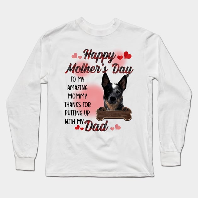 Blue Heeler Happy Mother's Day To My Amazing Mommy Long Sleeve T-Shirt by cyberpunk art